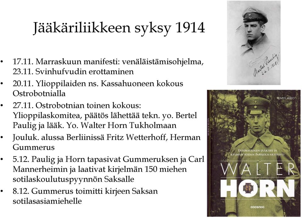 Yo. Walter Horn Tukholmaan Jouluk. alussa Berliinissä Fritz Wetterhoff, Herman Gummerus 5.12.