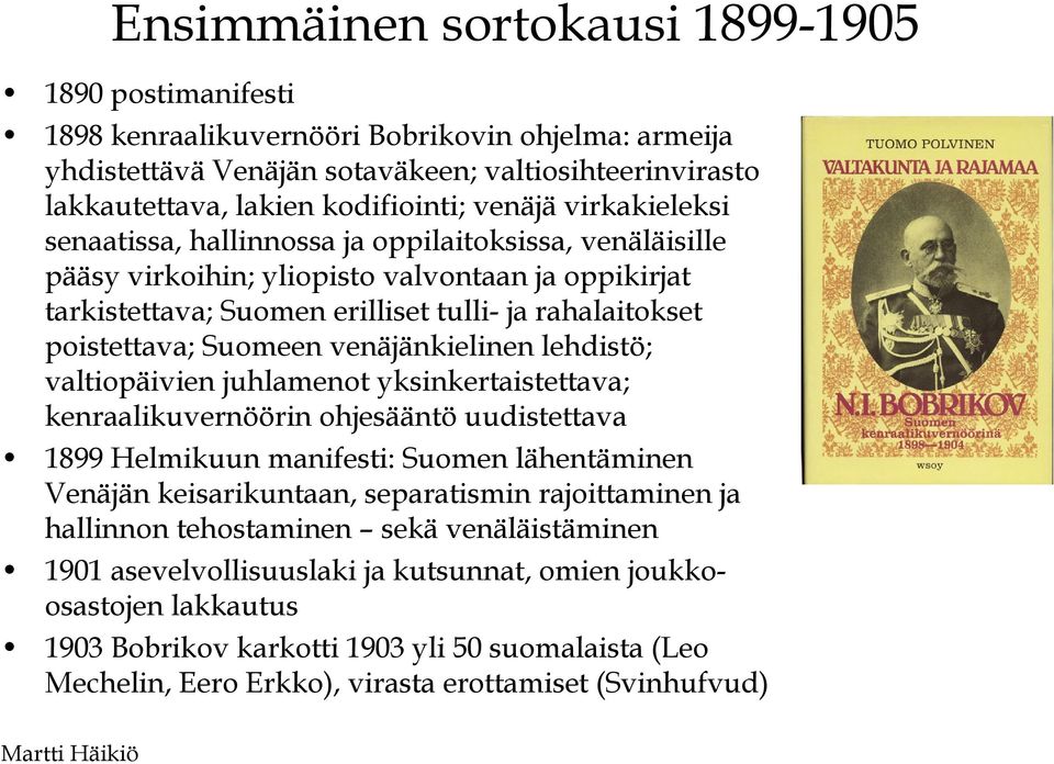 Suomeen venäjänkielinen lehdistö; valtiopäivien juhlamenot yksinkertaistettava; kenraalikuvernöörin ohjesääntö uudistettava 1899 Helmikuun manifesti: Suomen lähentäminen Venäjän keisarikuntaan,