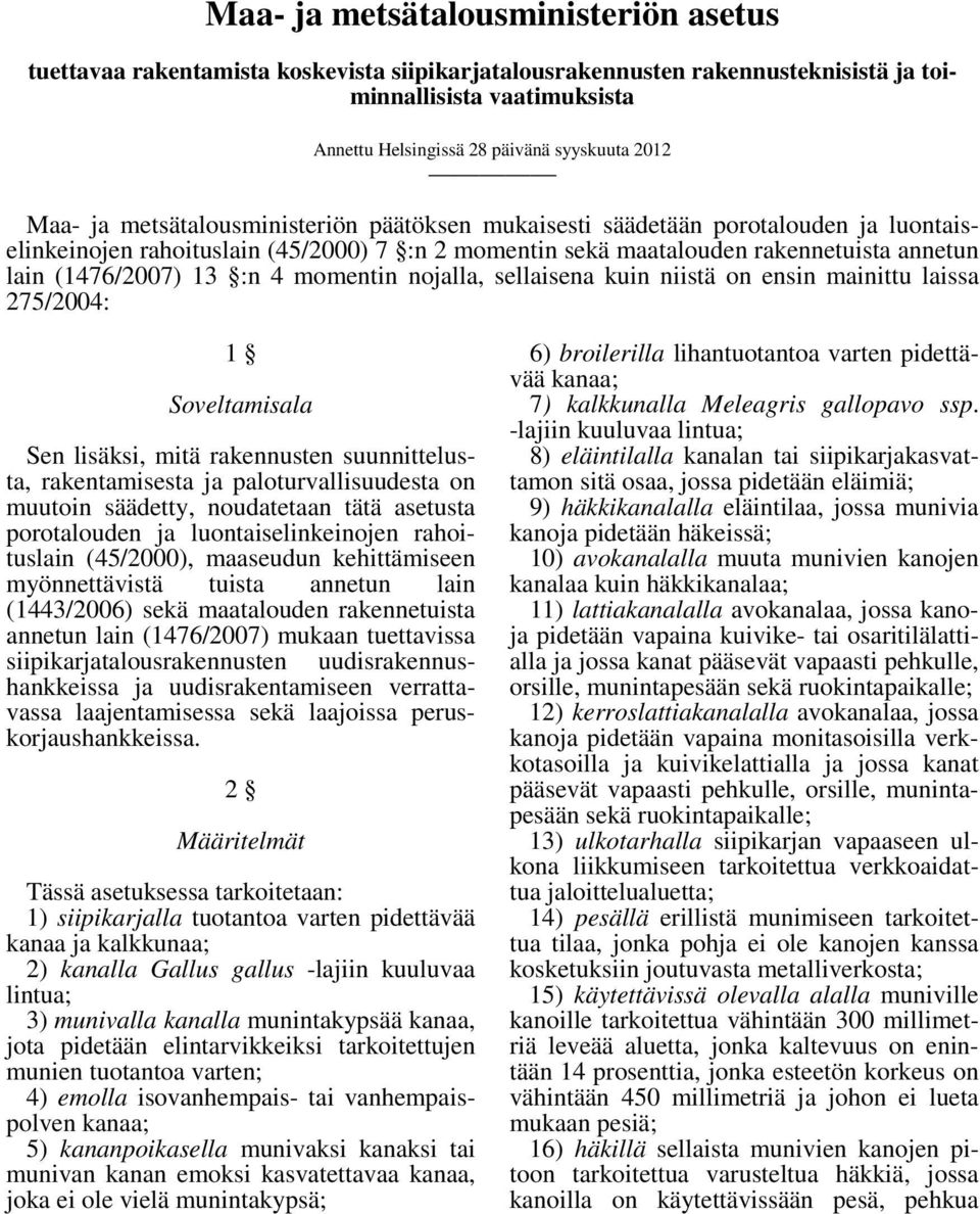 momentin nojalla, sellaisena kuin niistä on ensin mainittu laissa 27/2004: 1 Soveltamisala Sen lisäksi, mitä rakennusten suunnittelusta, rakentamisesta ja paloturvallisuudesta on muutoin säädetty,