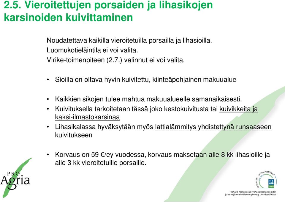 Sioilla on oltava hyvin kuivitettu, kiinteäpohjainen makuualue Kaikkien sikojen tulee mahtua makuualueelle samanaikaisesti.