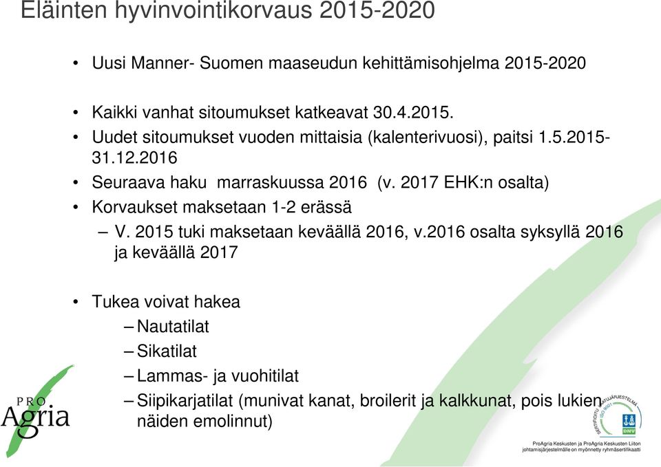 2017 EHK:n osalta) Korvaukset maksetaan 1-2 erässä V. 2015 tuki maksetaan keväällä 2016, v.