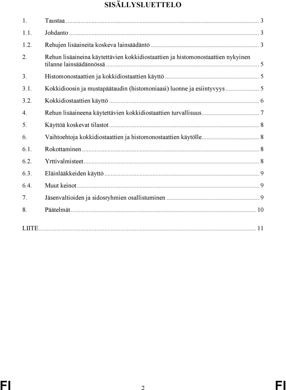 Kokkidioosin ja mustapäätaudin (histomoniaasi) luonne ja esiintyvyys... 5 3.2. Kokkidiostaattien käyttö... 6 4. Rehun lisäaineena käytettävien kokkidiostaattien turvallisuus... 7 5.