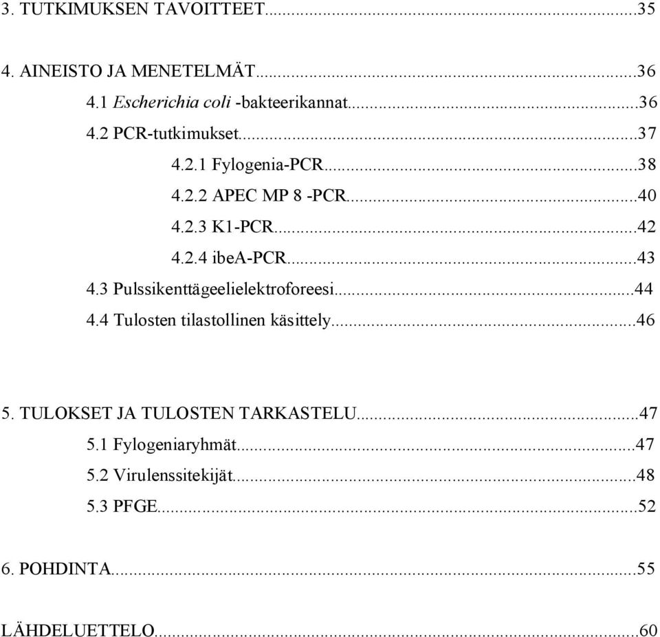 3 Pulssikenttägeelielektroforeesi...44 4.4 Tulosten tilastollinen käsittely...46 5.