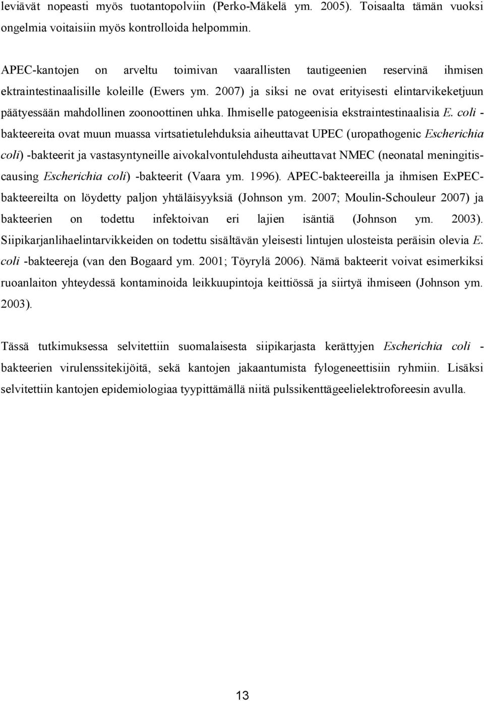 2007) ja siksi ne ovat erityisesti elintarvikeketjuun päätyessään mahdollinen zoonoottinen uhka. Ihmiselle patogeenisia ekstraintestinaalisia E.