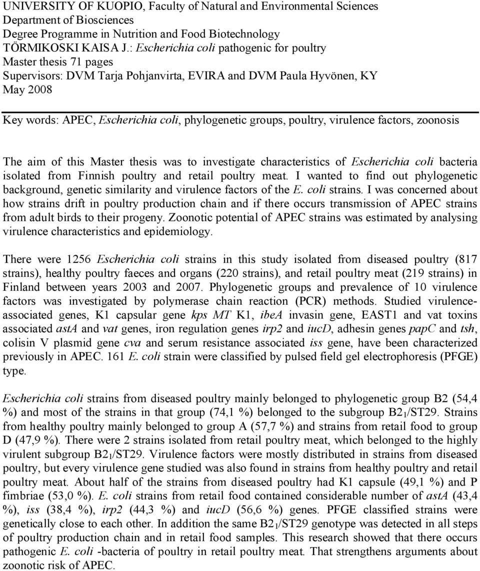 poultry, virulence factors, zoonosis The aim of this Master thesis was to investigate characteristics of Escherichia coli bacteria isolated from Finnish poultry and retail poultry meat.