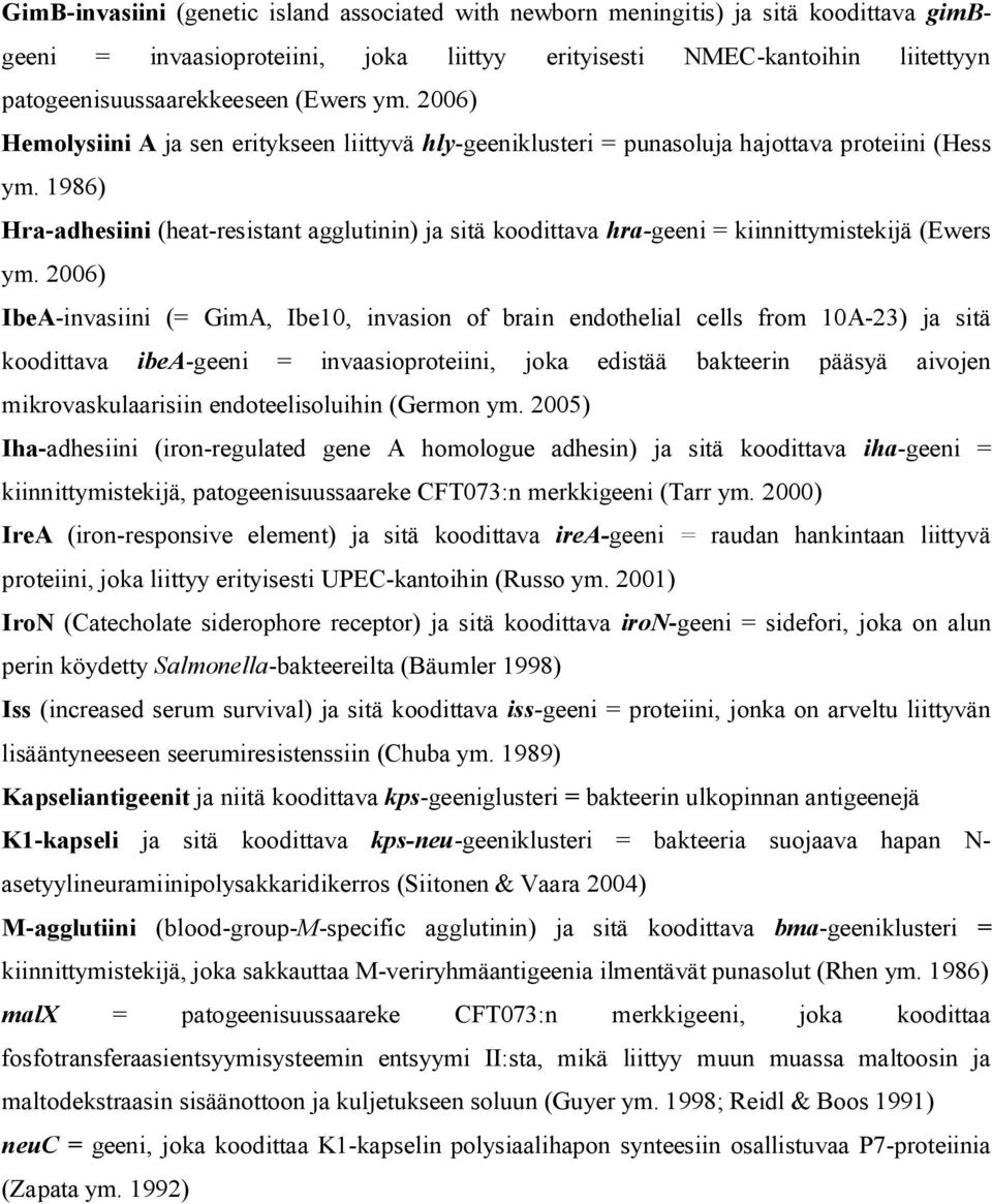 1986) Hra adhesiini (heat resistant agglutinin) ja sitä koodittava hra geeni = kiinnittymistekijä (Ewers ym.