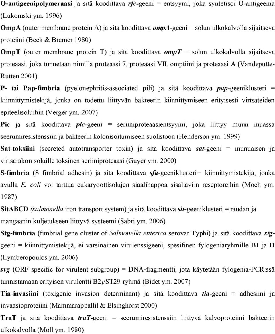 ulkokalvolla sijaitseva proteaasi, joka tunnetaan nimillä proteaasi 7, proteaasi VII, omptiini ja proteaasi A (Vandeputte Rutten 2001) P tai Pap fimbria (pyelonephritis associated pili) ja sitä