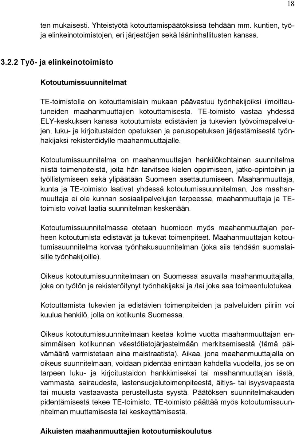 TE-toimisto vastaa yhdessä ELY-keskuksen kanssa kotoutumista edistävien ja tukevien työvoimapalvelujen, luku- ja kirjoitustaidon opetuksen ja perusopetuksen järjestämisestä työnhakijaksi