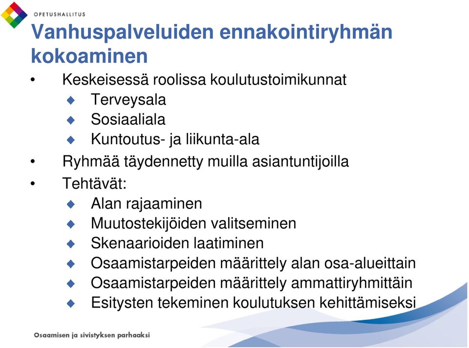 rajaaminen Muutostekijöiden valitseminen Skenaarioiden laatiminen Osaamistarpeiden määrittely alan