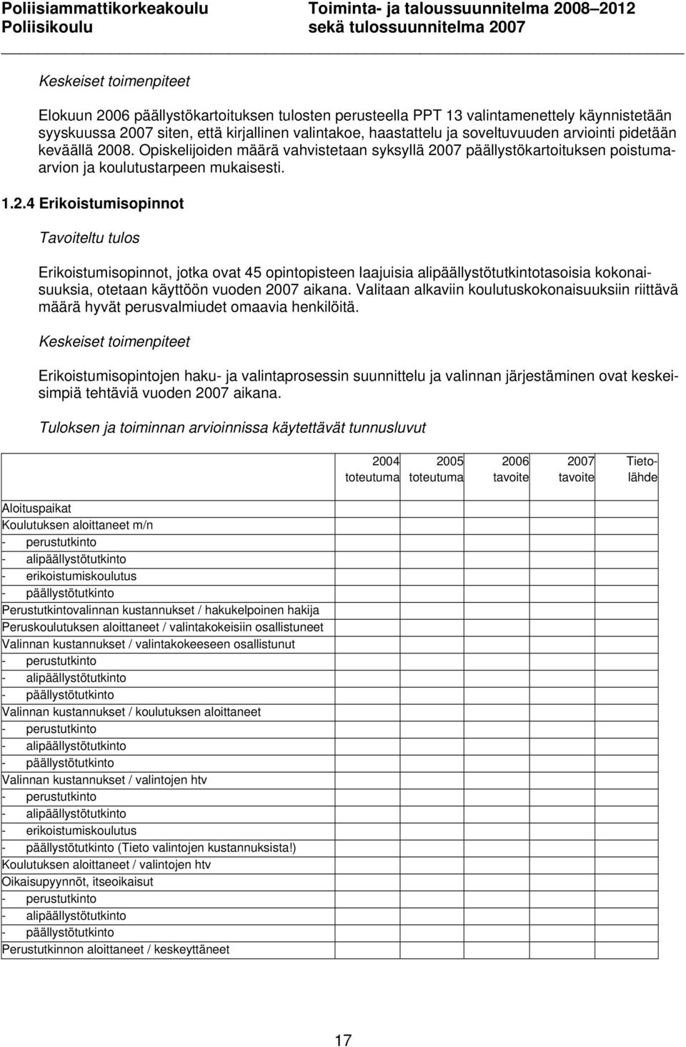 Valitaan alkaviin koulutuskokonaisuuksiin riittävä määrä hyvät perusvalmiudet omaavia henkilöitä.