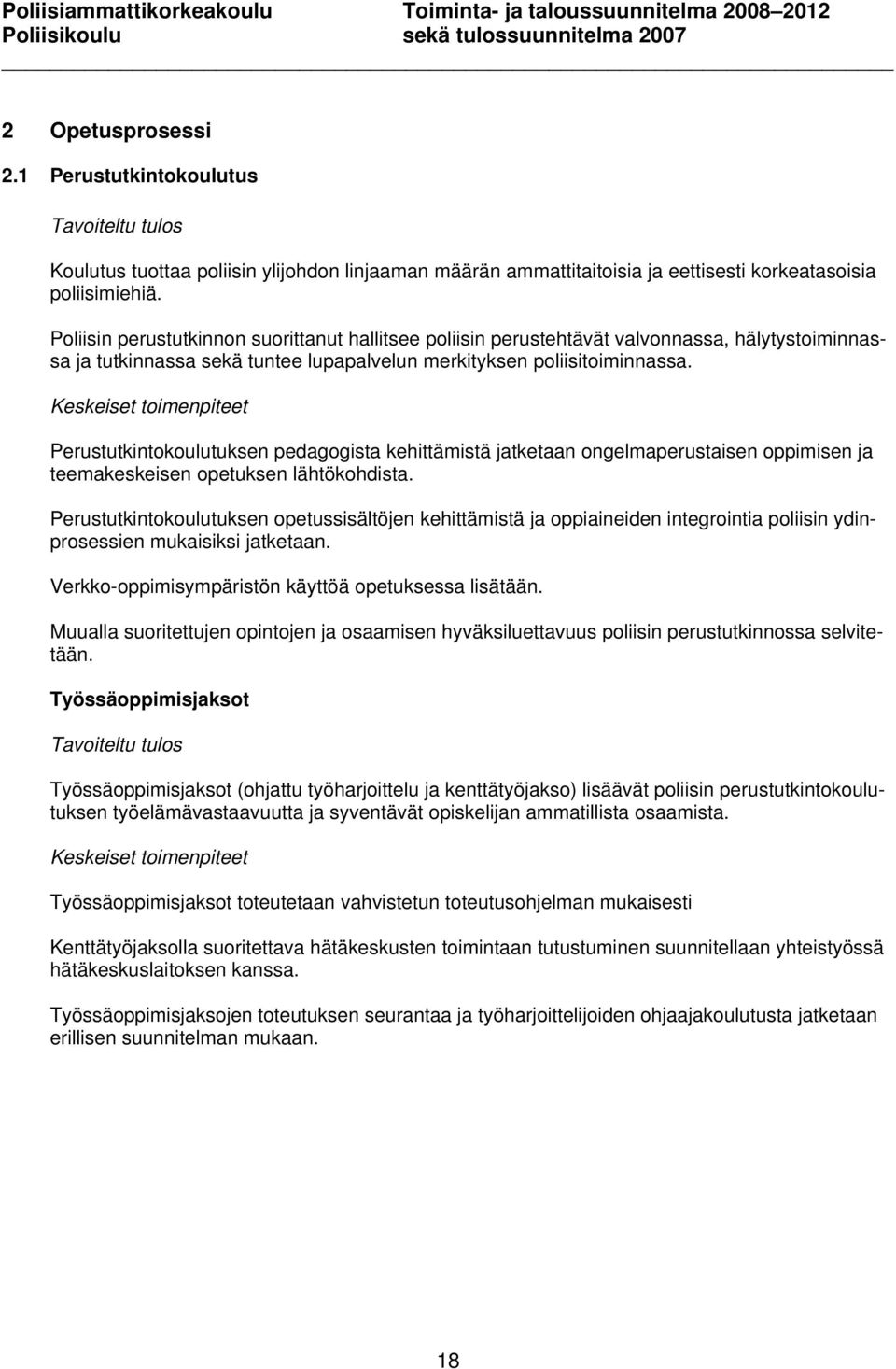 Perustutkintokoulutuksen pedagogista kehittämistä jatketaan ongelmaperustaisen oppimisen ja teemakeskeisen opetuksen lähtökohdista.