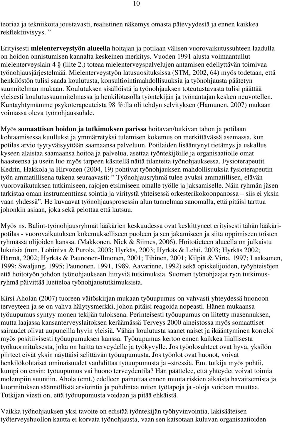 Vuoden 1991 alusta voimaantullut mielenterveyslain 4 (liite 2.) toteaa mielenterveyspalvelujen antamisen edellyttävän toimivaa työnohjausjärjestelmää.