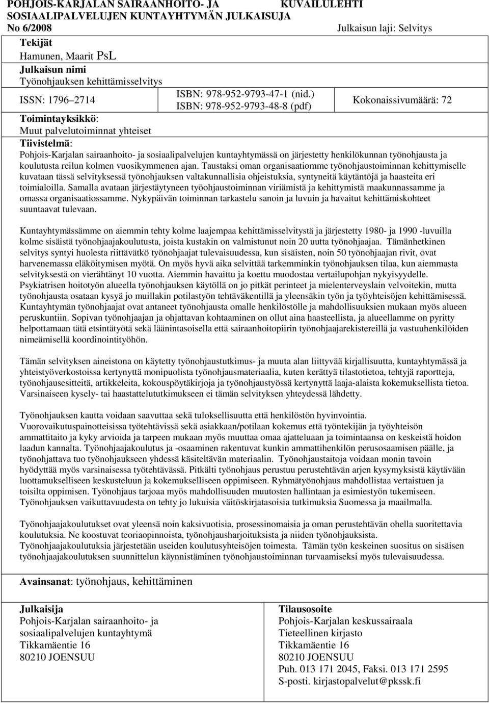 ) ISBN: 978-952-9793-48-8 (pdf) Kokonaissivumäärä: 72 Toimintayksikkö: Muut palvelutoiminnat yhteiset Tiivistelmä: Pohjois-Karjalan sairaanhoito- ja sosiaalipalvelujen kuntayhtymässä on järjestetty