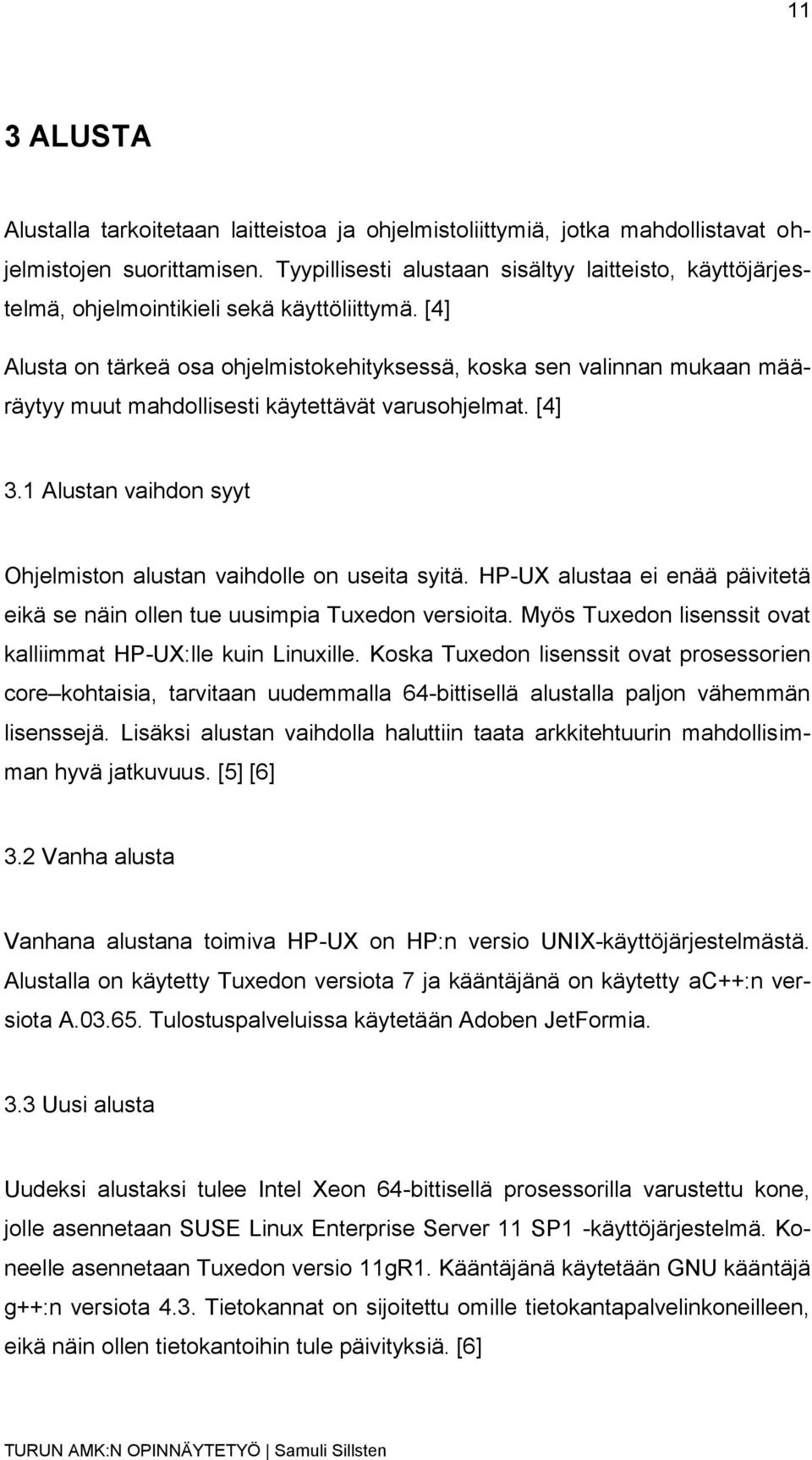 [4] Alusta on tärkeä osa ohjelmistokehityksessä, koska sen valinnan mukaan määräytyy muut mahdollisesti käytettävät varusohjelmat. [4] 3.