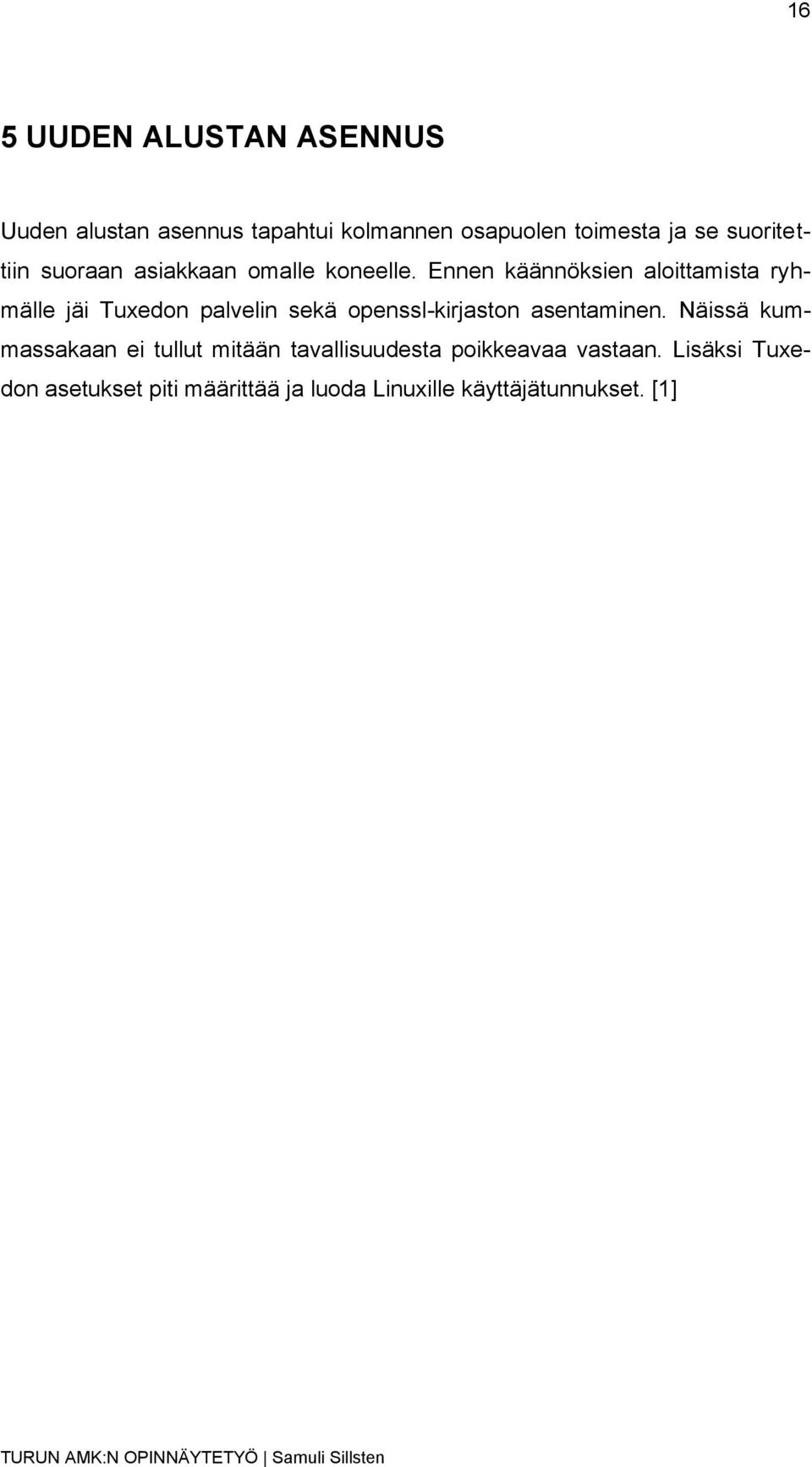 Ennen käännöksien aloittamista ryhmälle jäi Tuxedon palvelin sekä openssl-kirjaston asentaminen.