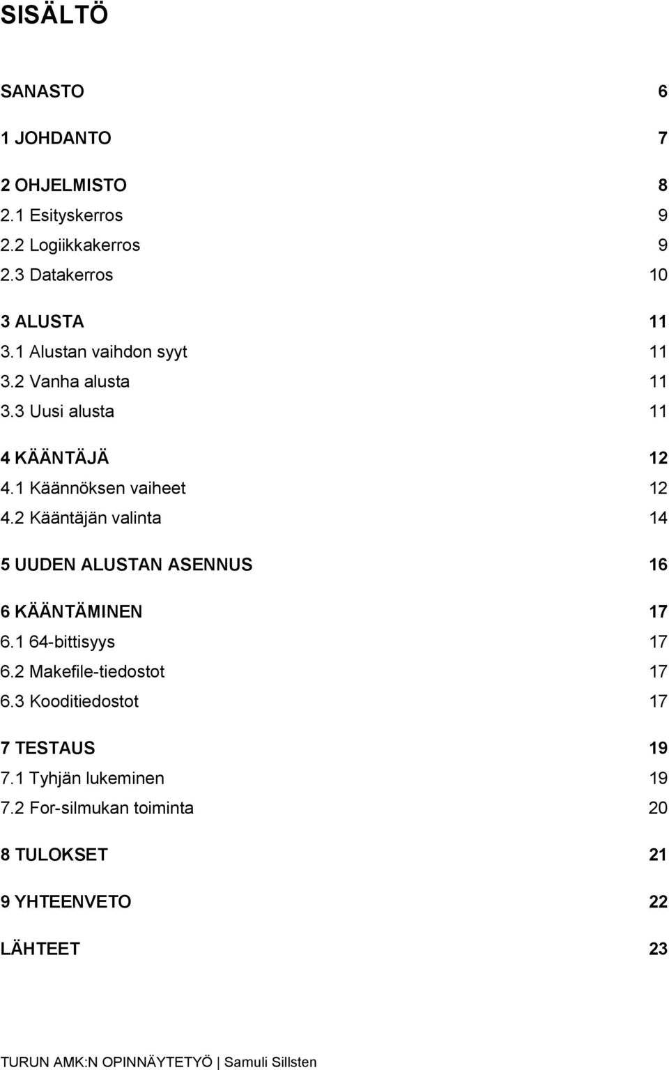 1 Käännöksen vaiheet 12 4.2 Kääntäjän valinta 14 5 UUDEN ALUSTAN ASENNUS 16 6 KÄÄNTÄMINEN 17 6.1 64-bittisyys 17 6.