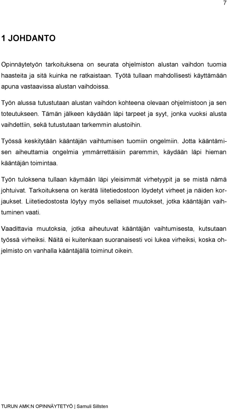 Tämän jälkeen käydään läpi tarpeet ja syyt, jonka vuoksi alusta vaihdettiin, sekä tutustutaan tarkemmin alustoihin. Työssä keskitytään kääntäjän vaihtumisen tuomiin ongelmiin.