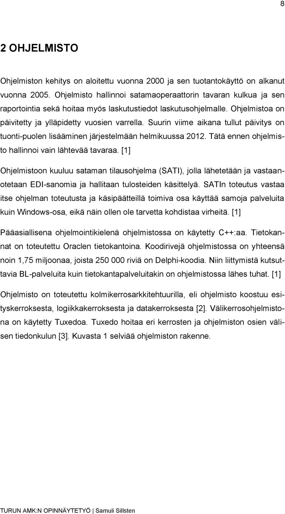 Suurin viime aikana tullut päivitys on tuonti-puolen lisääminen järjestelmään helmikuussa 2012. Tätä ennen ohjelmisto hallinnoi vain lähtevää tavaraa.