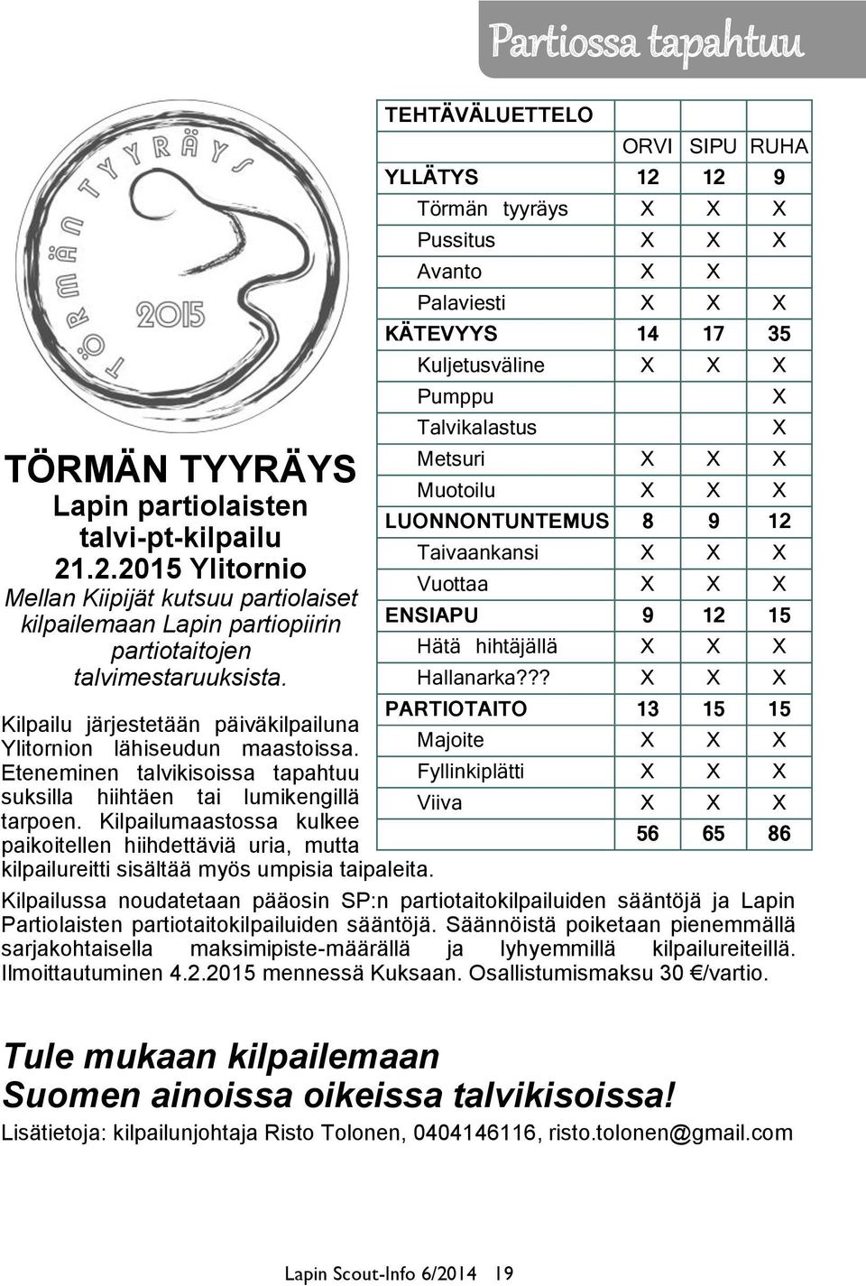 LUONNONTUNTEMUS 8 9 12 Taivaankansi X X X Vuottaa X X X ENSIAPU 9 12 15 Hätä hihtäjällä X X X Hallanarka?