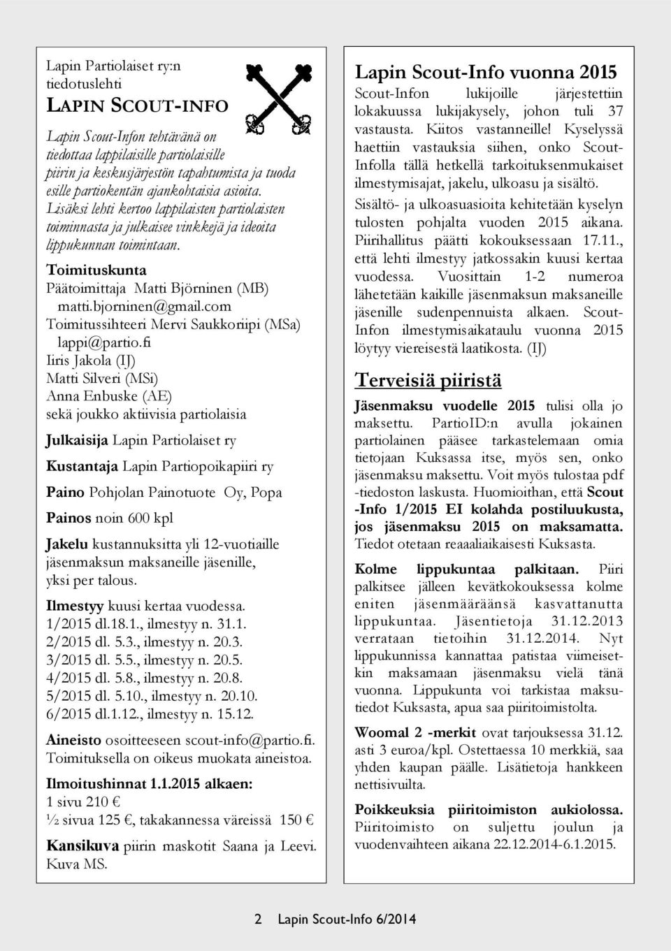 bjorninen@gmail.com Toimitussihteeri Mervi Saukkoriipi (MSa) lappi@partio.