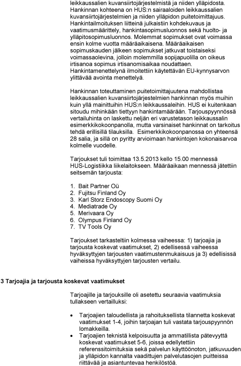 Molemmat sopimukset ovat voimassa ensin kolme vuotta määräaikaisena.