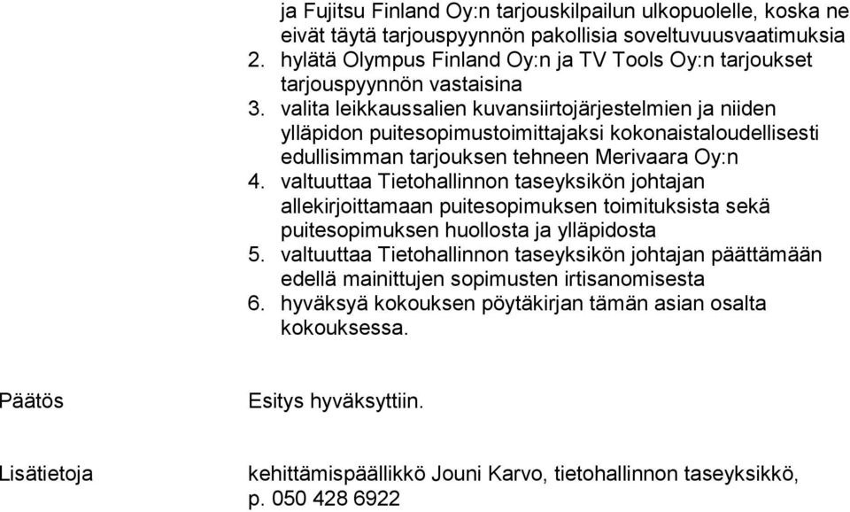valita leikkaussalien kuvansiirtojärjestelmien ja niiden ylläpidon puitesopimustoimittajaksi kokonaistaloudellisesti edullisimman tarjouksen tehneen Merivaara Oy:n 4.