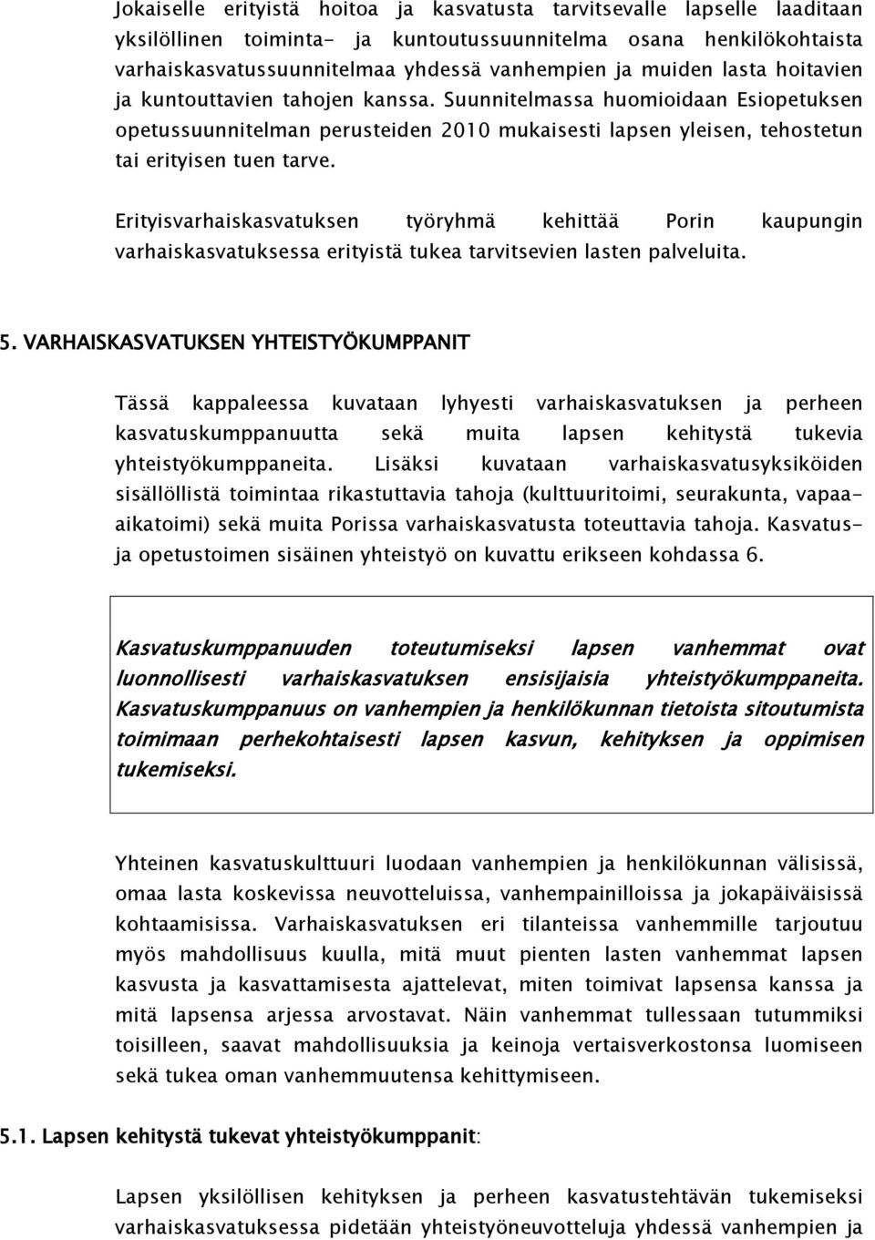 Erityisvarhaiskasvatuksen työryhmä kehittää Porin kaupungin varhaiskasvatuksessa erityistä tukea tarvitsevien lasten palveluita. 5.