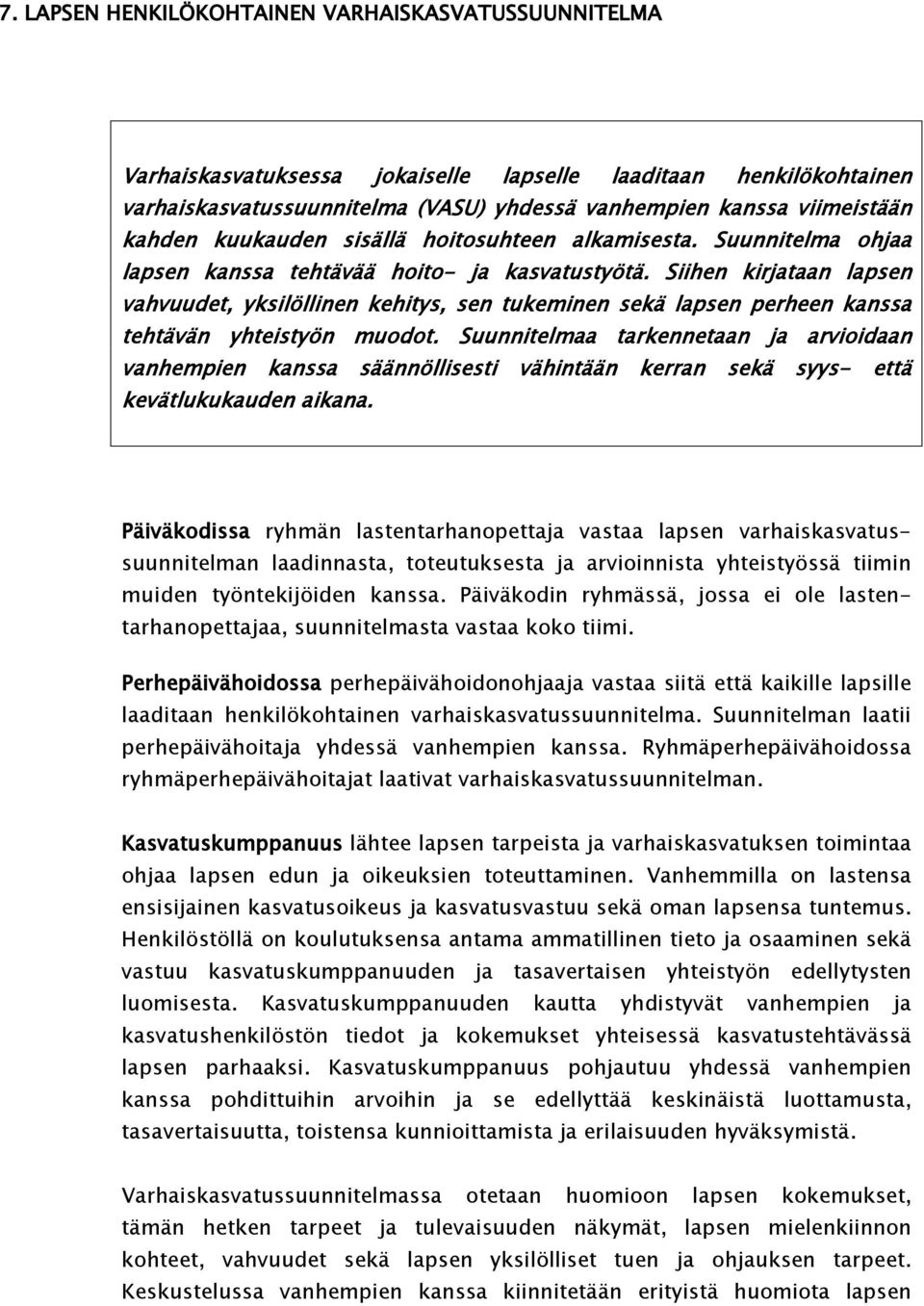 Siihen kirjataan lapsen vahvuudet, yksilöllinen kehitys, sen tukeminen sekä lapsen perheen kanssa tehtävän yhteistyön muodot.