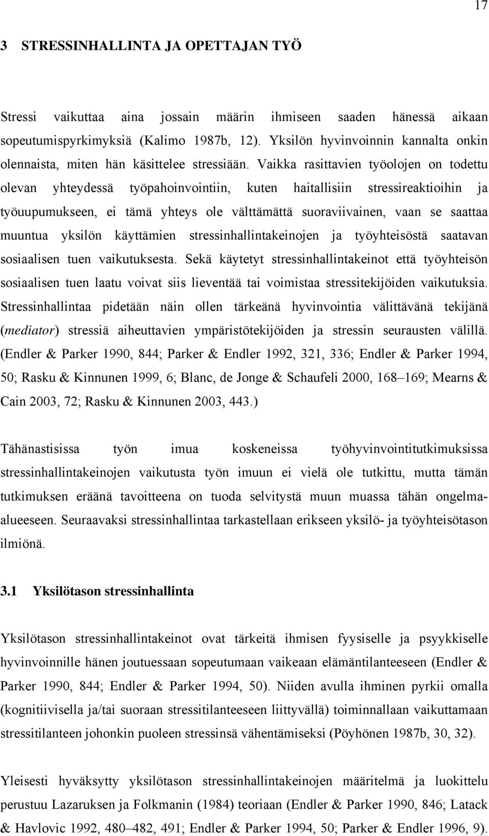 Vaikka rasittavien työolojen on todettu olevan yhteydessä työpahoinvointiin, kuten haitallisiin stressireaktioihin ja työuupumukseen, ei tämä yhteys ole välttämättä suoraviivainen, vaan se saattaa