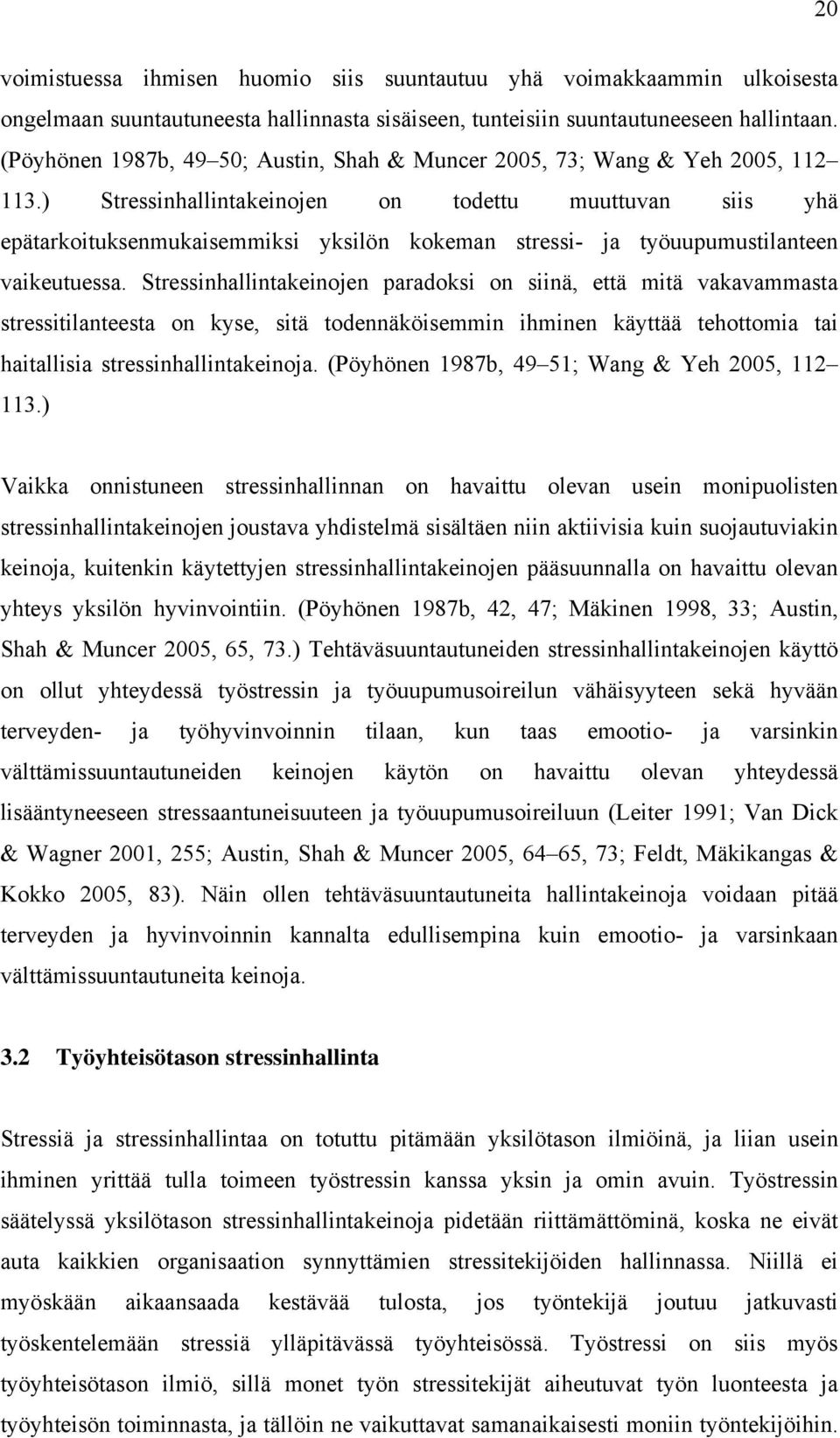 ) Stressinhallintakeinojen on todettu muuttuvan siis yhä epätarkoituksenmukaisemmiksi yksilön kokeman stressi- ja työuupumustilanteen vaikeutuessa.