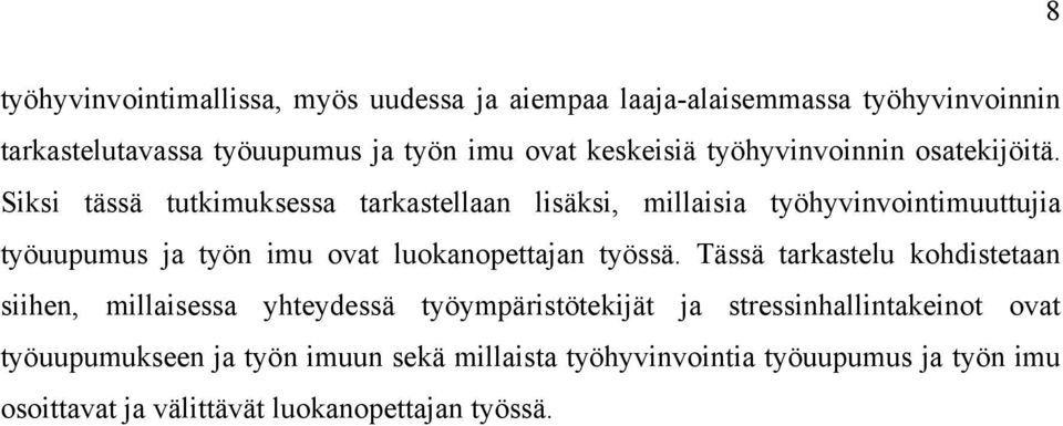 Siksi tässä tutkimuksessa tarkastellaan lisäksi, millaisia työhyvinvointimuuttujia työuupumus ja työn imu ovat luokanopettajan työssä.