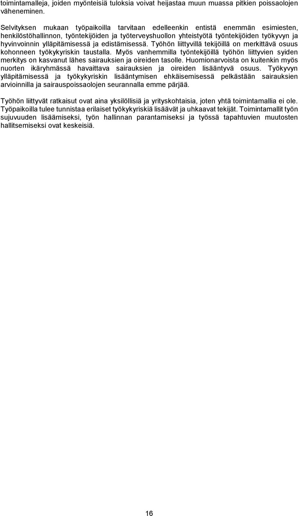 ylläpitämisessä ja edistämisessä. Työhön liittyvillä tekijöillä on merkittävä osuus kohonneen työkykyriskin taustalla.