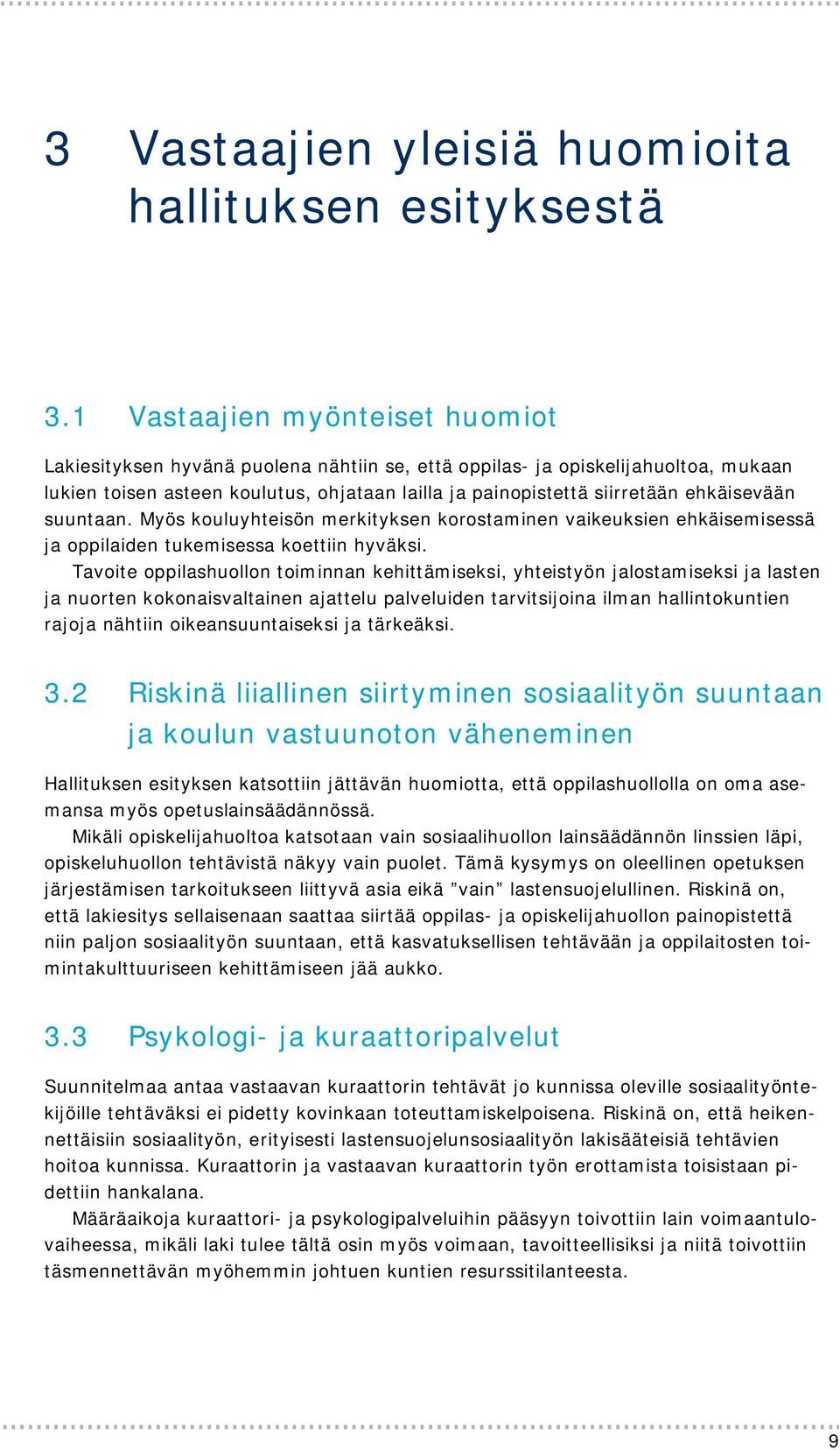 ehkäisevään suuntaan. Myös kouluyhteisön merkityksen korostaminen vaikeuksien ehkäisemisessä ja oppilaiden tukemisessa koettiin hyväksi.