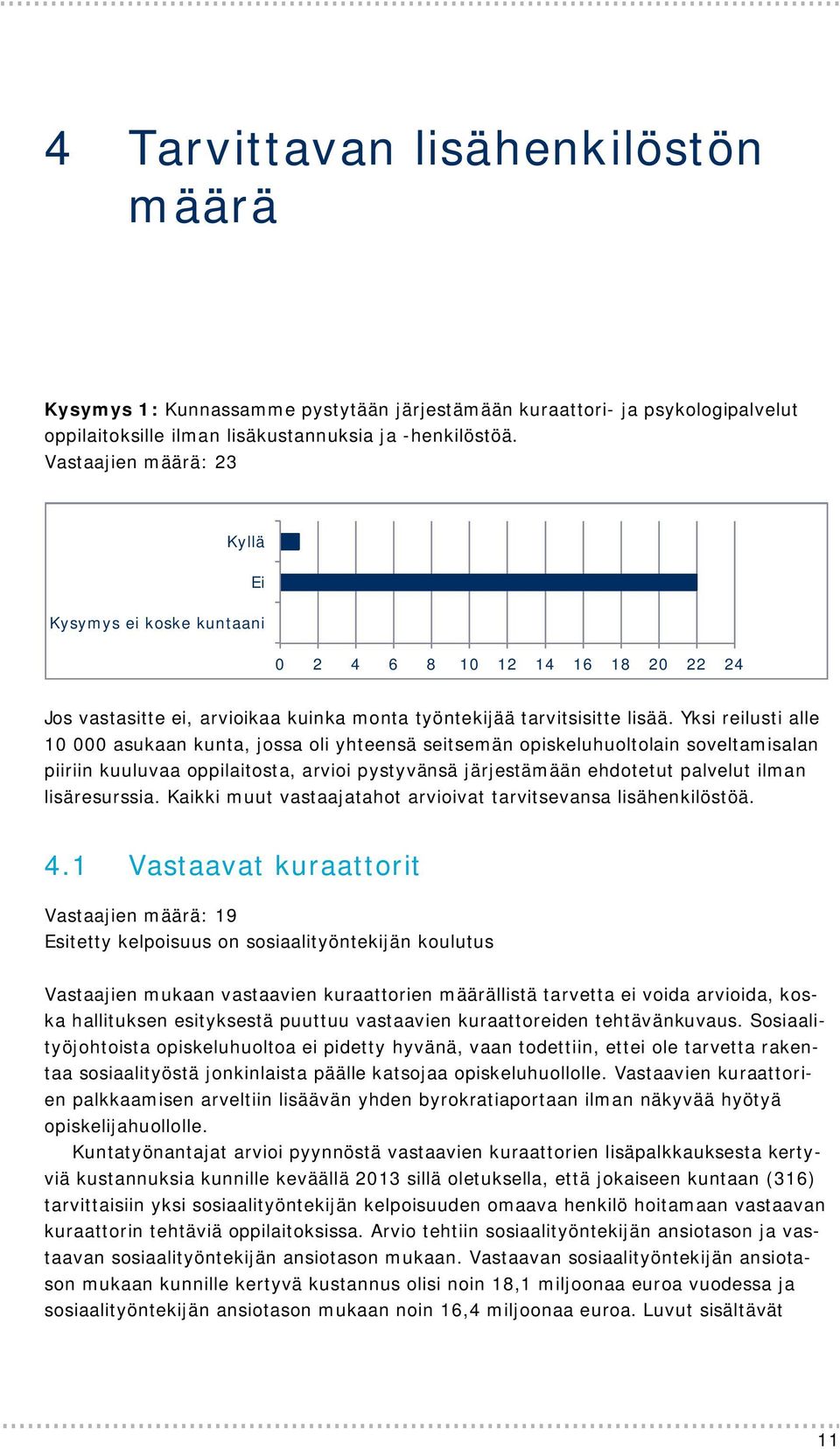 Yksi reilusti alle 10 000 asukaan kunta, jossa oli yhteensä seitsemän opiskeluhuoltolain soveltamisalan piiriin kuuluvaa oppilaitosta, arvioi pystyvänsä järjestämään ehdotetut palvelut ilman