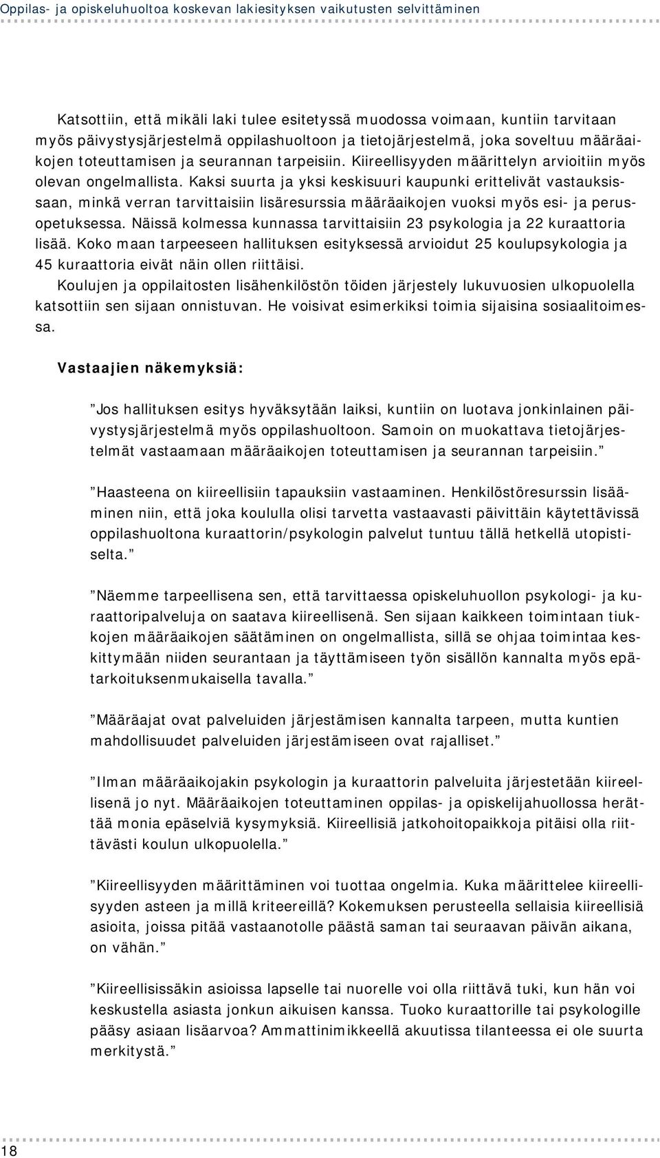 Kaksi suurta ja yksi keskisuuri kaupunki erittelivät vastauksissaan, minkä verran tarvittaisiin lisäresurssia määräaikojen vuoksi myös esi- ja perusopetuksessa.