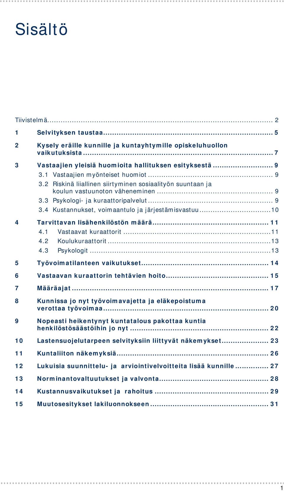 .. 10 4 Tarvittavan lisähenkilöstön määrä... 11 4.1 Vastaavat kuraattorit... 11 4.2 Koulukuraattorit... 13 4.3 Psykologit... 13 5 Työvoimatilanteen vaikutukset.