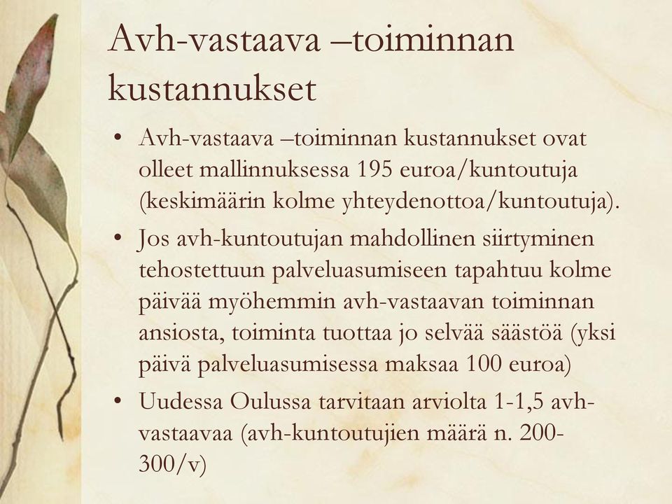 Jos avh-kuntoutujan mahdollinen siirtyminen tehostettuun palveluasumiseen tapahtuu kolme päivää myöhemmin avh-vastaavan