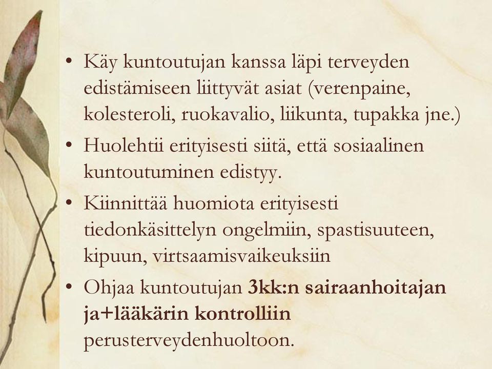 ) Huolehtii erityisesti siitä, että sosiaalinen kuntoutuminen edistyy.