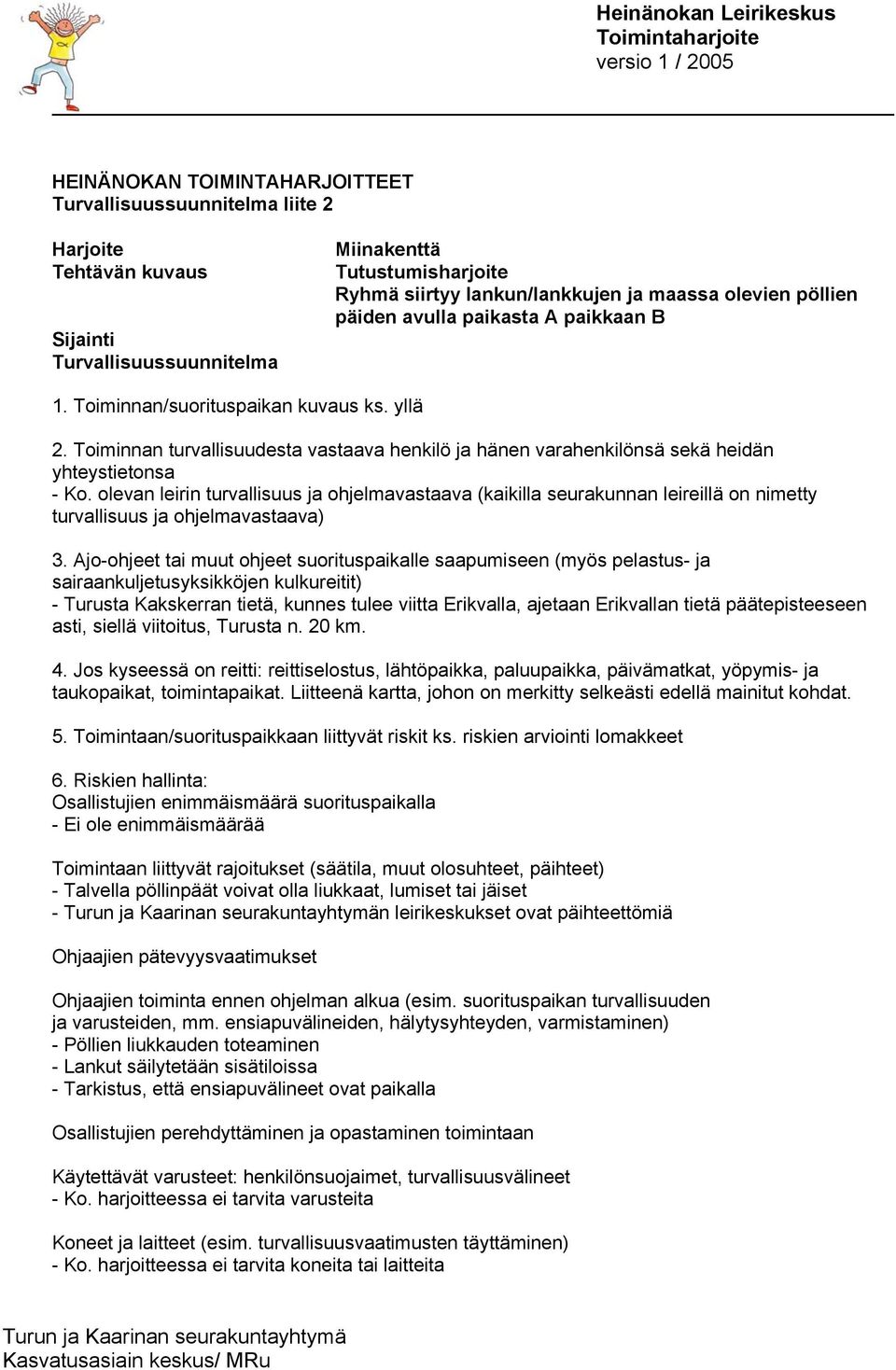 olevan leirin turvallisuus ja ohjelmavastaava (kaikilla seurakunnan leireillä on nimetty turvallisuus ja ohjelmavastaava) 3.