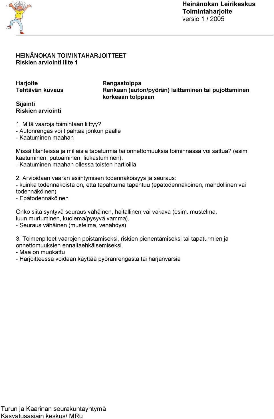 - Kaatuminen maahan ollessa toisten hartioilla 2.