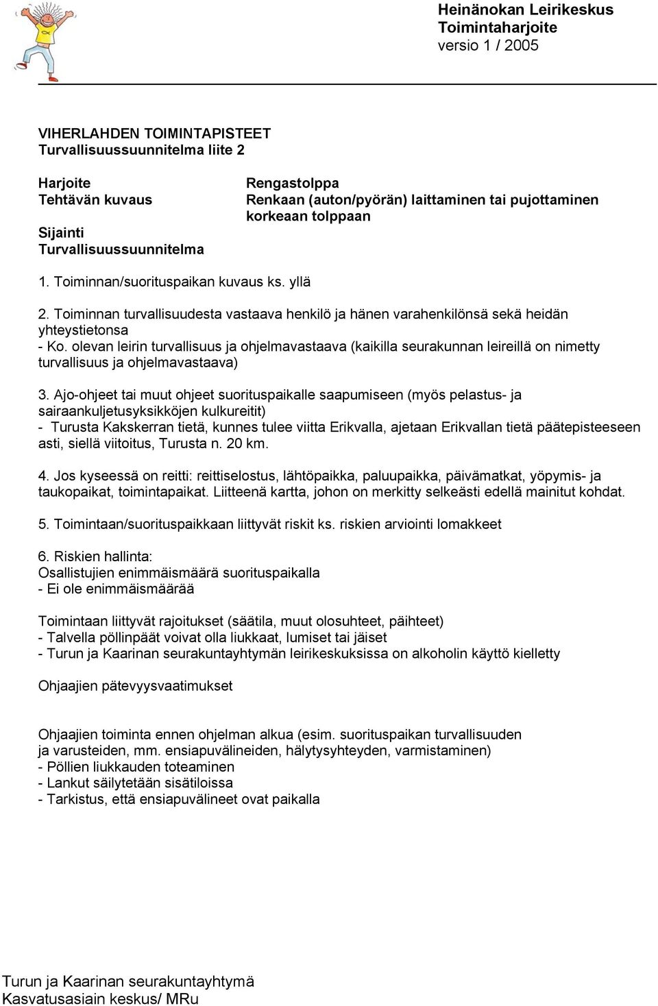 olevan leirin turvallisuus ja ohjelmavastaava (kaikilla seurakunnan leireillä on nimetty turvallisuus ja ohjelmavastaava) 3.
