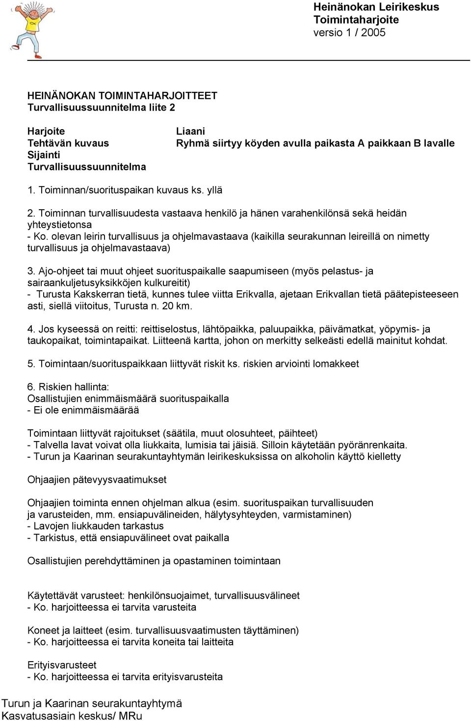 olevan leirin turvallisuus ja ohjelmavastaava (kaikilla seurakunnan leireillä on nimetty turvallisuus ja ohjelmavastaava) 3.