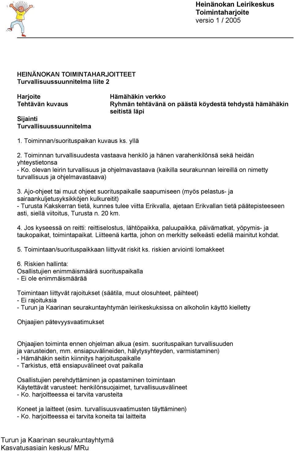 olevan leirin turvallisuus ja ohjelmavastaava (kaikilla seurakunnan leireillä on nimetty turvallisuus ja ohjelmavastaava) 3.