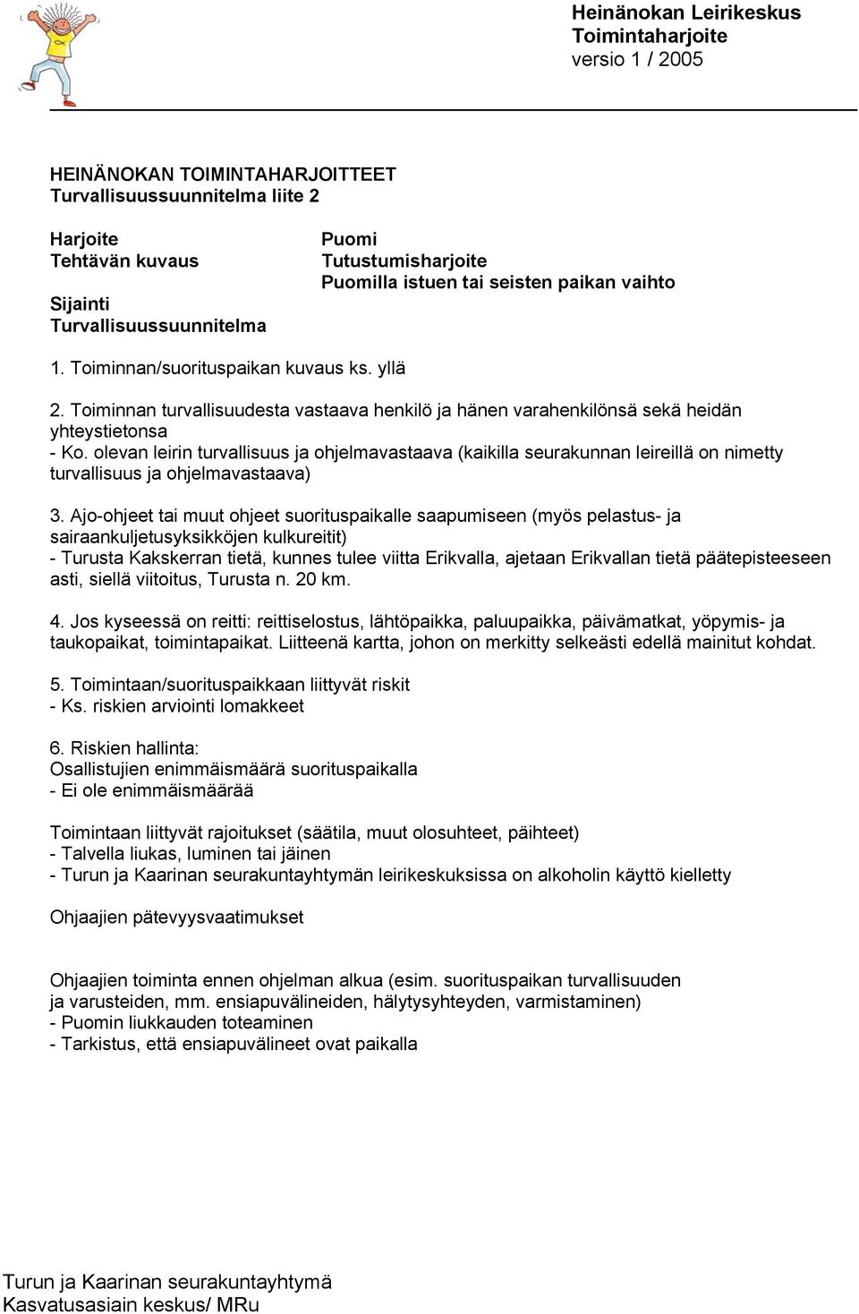 olevan leirin turvallisuus ja ohjelmavastaava (kaikilla seurakunnan leireillä on nimetty turvallisuus ja ohjelmavastaava) 3.