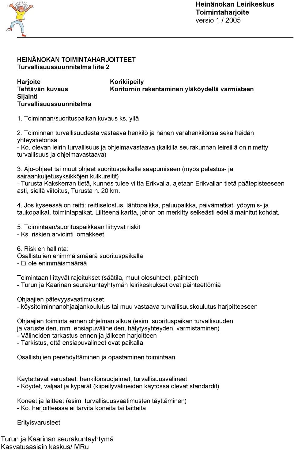 olevan leirin turvallisuus ja ohjelmavastaava (kaikilla seurakunnan leireillä on nimetty turvallisuus ja ohjelmavastaava) 3.