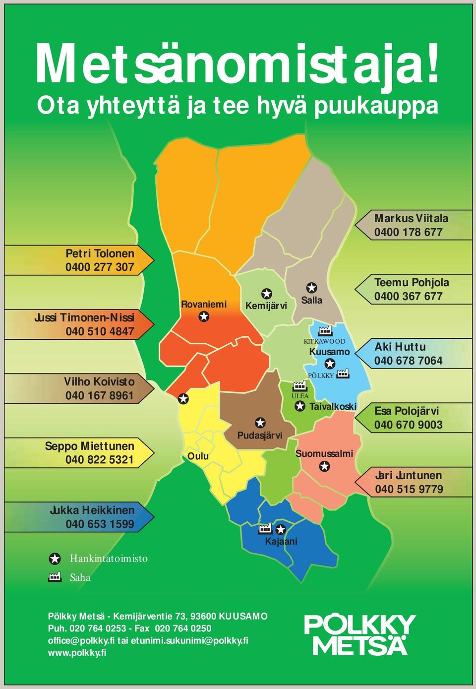 KITKAWOOD Kuusamo Teemu ohjola 0400 367 677 Aki Huttu 040 678 7064 Vilho Koivisto 040 167 8961 Seppo Miettunen 040 822 5321 Oulu udasjärvi ÖLKKY