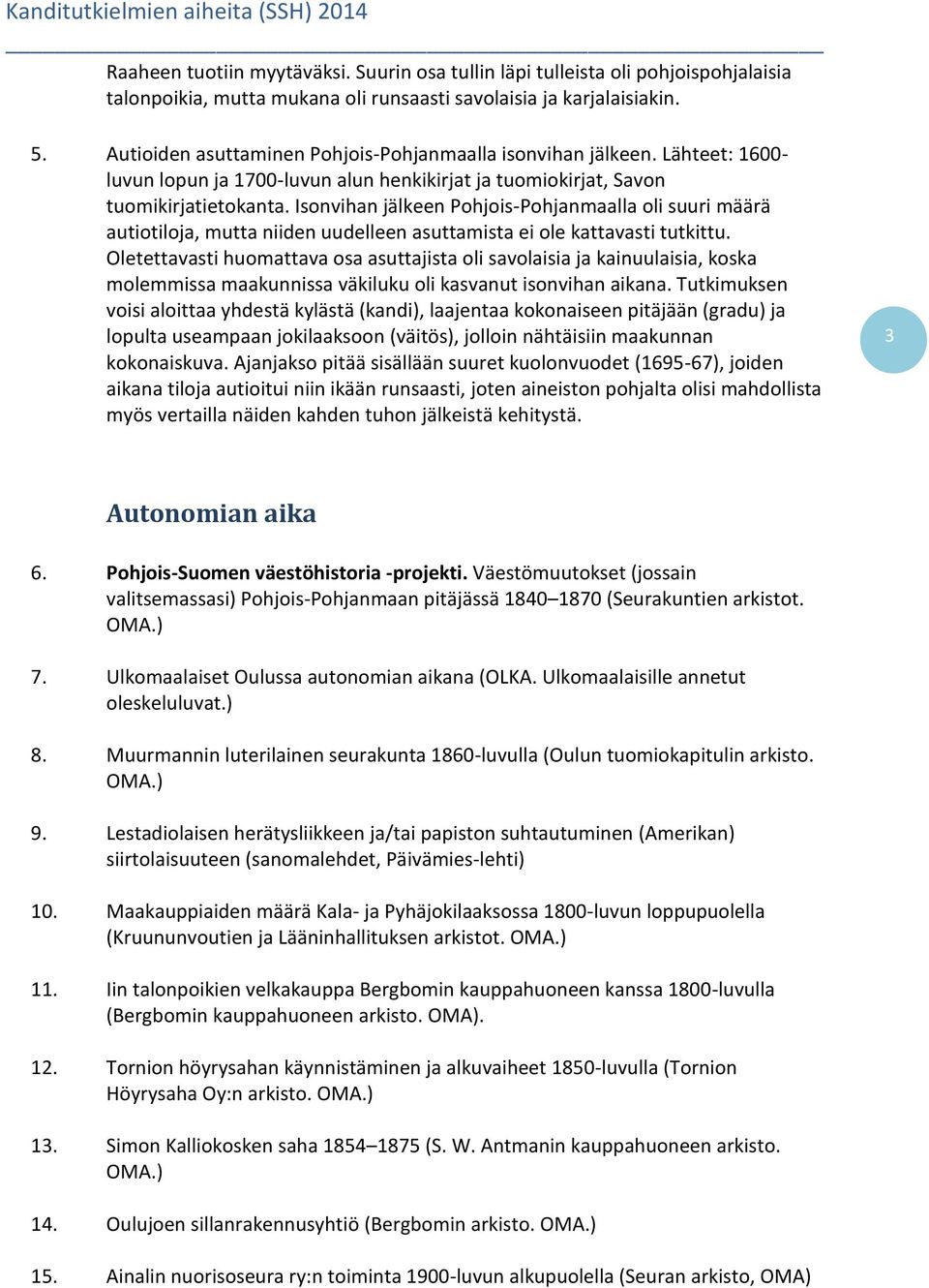 Isonvihan jälkeen Pohjois-Pohjanmaalla oli suuri määrä autiotiloja, mutta niiden uudelleen asuttamista ei ole kattavasti tutkittu.