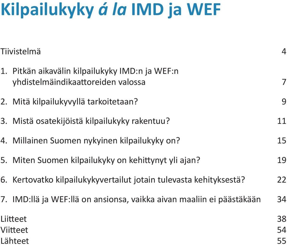 Mistä osatekijöistä kilpailukyky rakentuu? 11 4. Millainen Suomen nykyinen kilpailukyky on? 15 5.