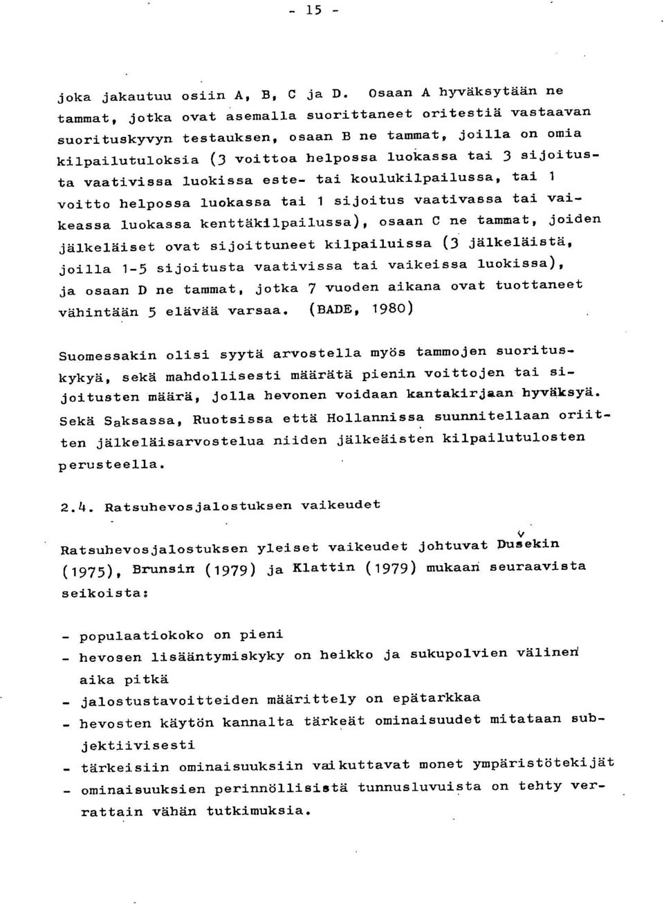 sijoitusta vaativissa luokissa este- tai koulukilpailussa, tai 1 voitto helpossa luokassa tai 1 sijoitus vaativassa tai vaikeassa luokassa kenttäkilpailussa), osaan C ne tammat, joiden jälkeläiset