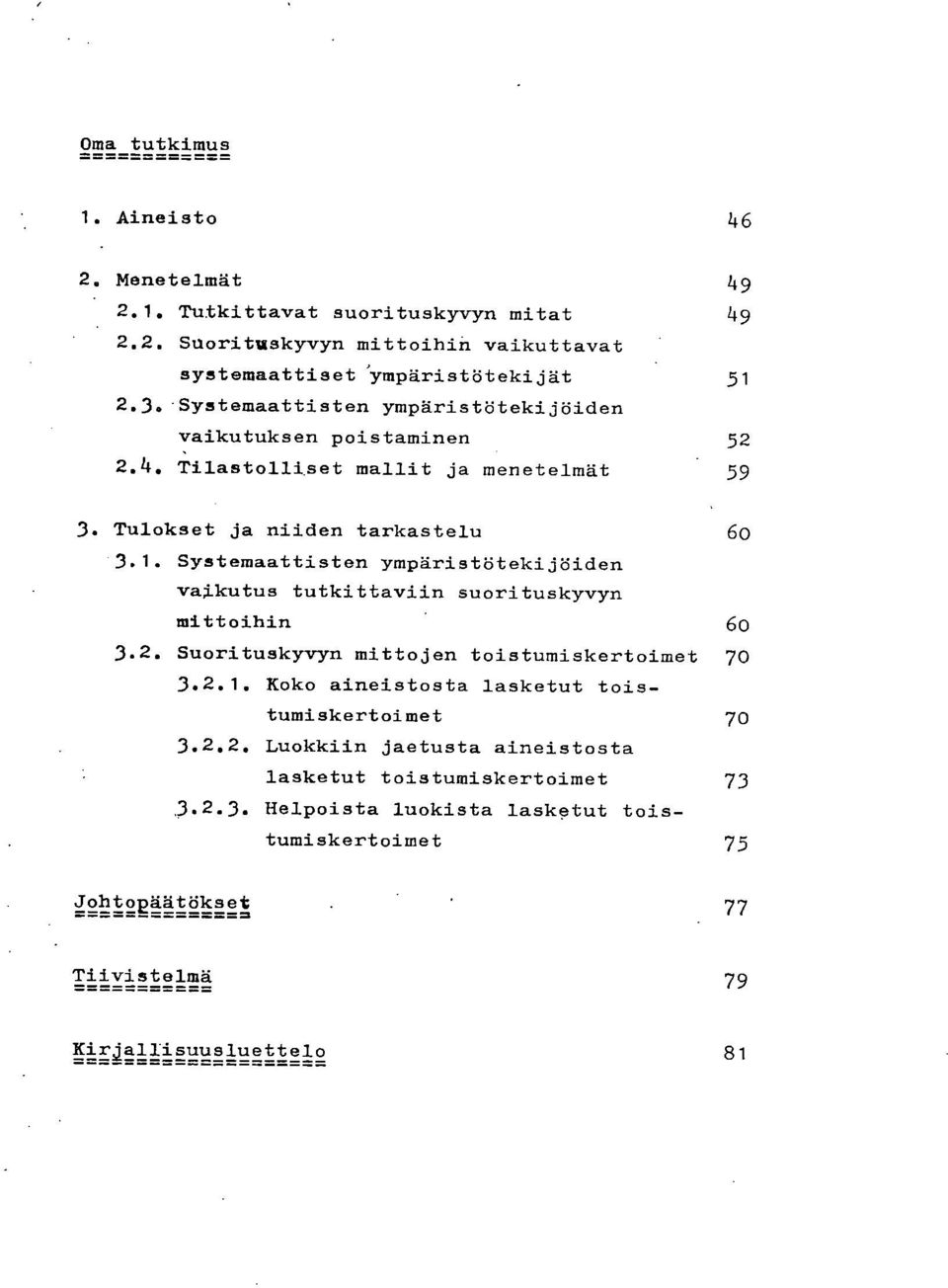 Systemaattisten ympäristötekijöiden vaikutus tutkittaviin suorituskyvyn mittoihin 6 3.2. Suorituskyvyn mittojen toistumiskertoimet 7 3.2.1.